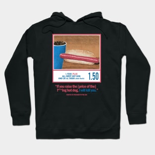 If You Raise The Price Of The F***ing Hot Dog I Will Kill You Hoodie